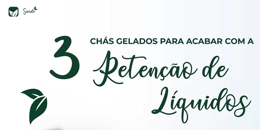 3 Chás gelados para acabar com a retenção de líquidos